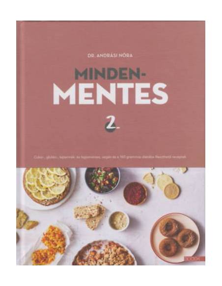 Mindenmentes 2. - Cukor-, glutén-, tejtermék- és tojásmentes, vegán és a 160 grammos diétába illeszthető receptek
