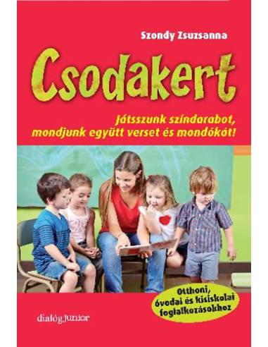 Csodakert - Játsszunk színdarabot, mondjunk együtt verset és mondókát!