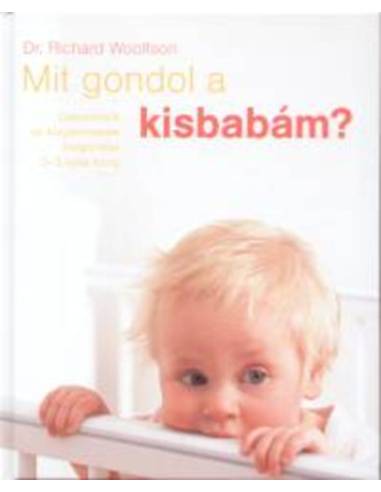 Mit gondol a kisbabám? - Csecsemők és kisgyermekek megértése 0-3 éves korig