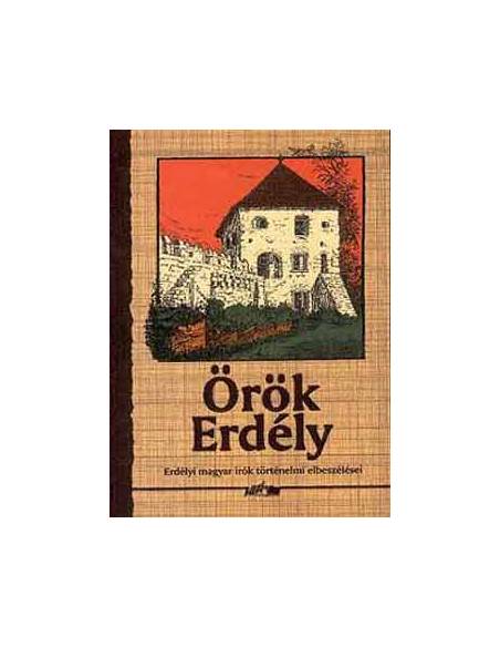Örök Erdély - Erdélyi magyar írók történelmi elbeszélései