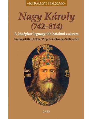 Nagy Károly (742–814) - A középkor legnagyobb hatalmú császára