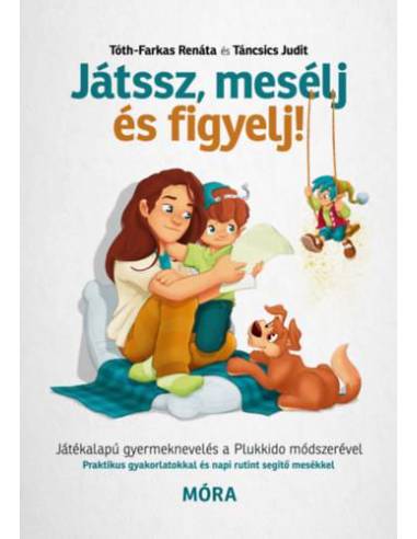 Játssz, mesélj és figyelj! - Játékalapú gyermeknevelés a Plukkido módszerével