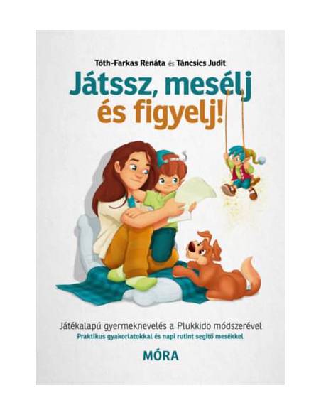 Játssz, mesélj és figyelj! - Játékalapú gyermeknevelés a Plukkido módszerével