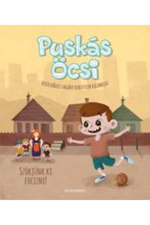 Puskás Öcsi - A külvárosi vagány hihetetlen kalandjai 1. - Szökjünk ki focizni!