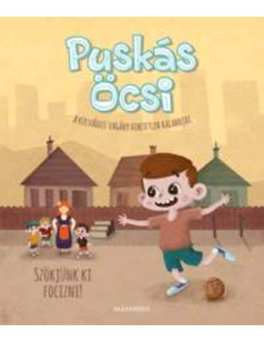 Puskás Öcsi - A külvárosi vagány hihetetlen kalandjai 1. - Szökjünk ki focizni!