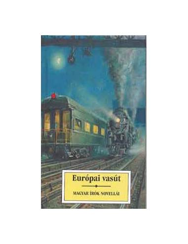 Európai vasút - Magyar írók novellái