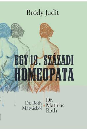 Egy 19. századi homeopata - Dr Roth Mátyásból Dr. Mathias Roth