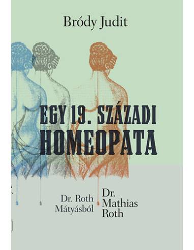 Egy 19. századi homeopata - Dr Roth Mátyásból Dr. Mathias Roth