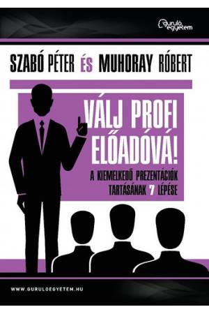 Válj profi előadóvá! - A kiemelkedő prezentációk tartásának 7 lépése