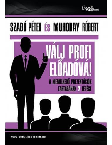 Válj profi előadóvá! - A kiemelkedő prezentációk tartásának 7 lépése