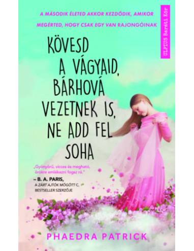 Kövesd a vágyaid, bárhová vezetnek is, ne add fel soha