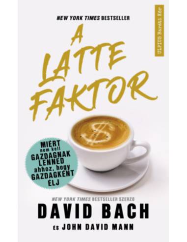 A latte faktor - Miért nem kell gazdagnak lenned ahhoz, hogy gazdagként élj