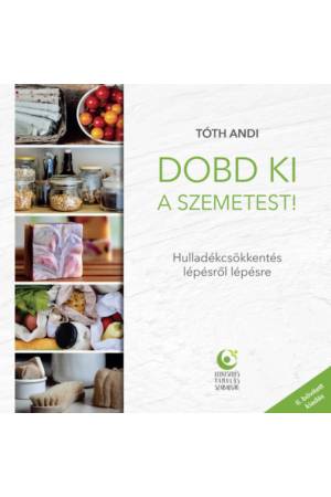 Dobd ki a szemetest! - Hulladékcsökkentés lépésről lépésre