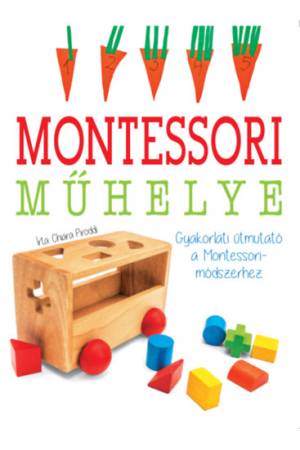 Montessori műhelye - Gyakorlati útmutató a Montessori-módszerhez