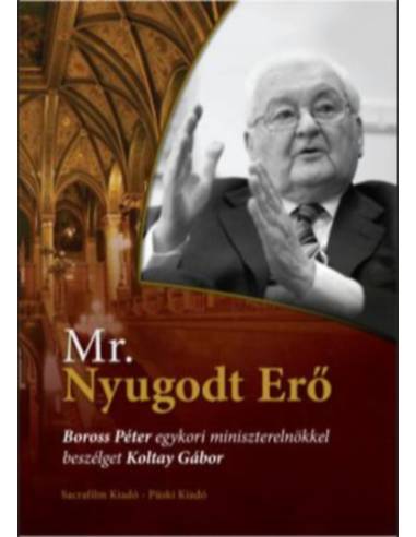Mr. Nyugodt Erő - Boross Péter egykori miniszterelnökkel beszélget Koltay Gábor