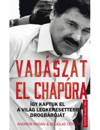 Vadászat El Chapóra - Így kaptuk el a világ legkeresettebb drogbáróját