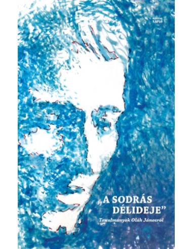 A sodrás délideje - Tanulmányok Oláh Jánosról