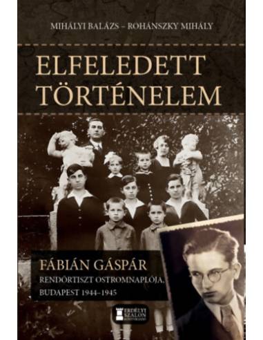 Elfeledett történelem - Fábián Gáspár rendőrtiszt ostromnaplója, Budapest 1944-1945