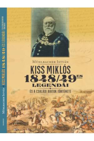 Kiss Miklós 1948/49-es legendái - és a családi birtok története