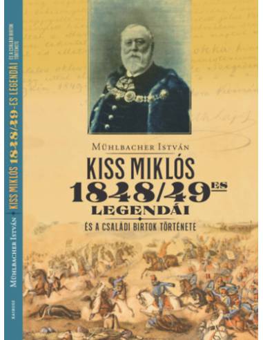 Kiss Miklós 1948/49-es legendái - és a családi birtok története