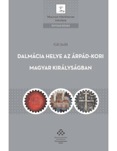 Dalmácia helye az Árpád-kori Magyar Királyságban - A magyar királyi hatalomgyakorlás dalmáciai jellemzői