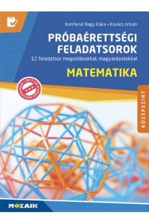 Matematika próbaérettségi feladatsorok - középszint - 12 feladatsor megoldásokkal, magyarázatokkal