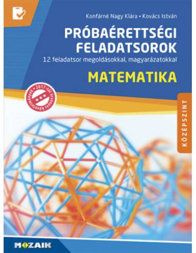 Matematika próbaérettségi feladatsorok - középszint - 12 feladatsor megoldásokkal, magyarázatokkal