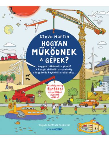 Hogyan működnek a gépek? - A kenyérpirítótól a vonatokig, a légpárnás hajóktól a robotokig