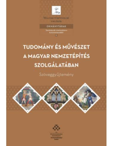 Tudomány és művészet a magyar nemzetépítés szolgálatában - Szöveggyűjtemény
