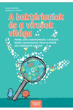 A baktériumok és a vírusok világa - Minden, amit a baktériumokról, a vírusokról, köztük a koronavírusról, illetve az ellenük val