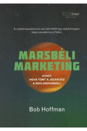 Marsbéli Marketing - Avagy hová tűnt a józan ész a reklámiparból?