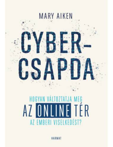 Cybercsapda - Hogyan változtatja meg az online tér az emberi viselkedést?