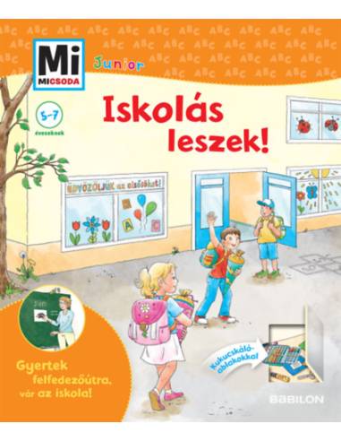 Iskolás leszek! - Gyertek felfedezőútra, vár az iskola! Kihajtható kukucskáló ablakokkal - Mi Micsoda Junior