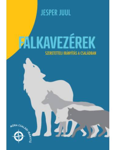 Falkavezérek - Szeretetteli irányítás a családban