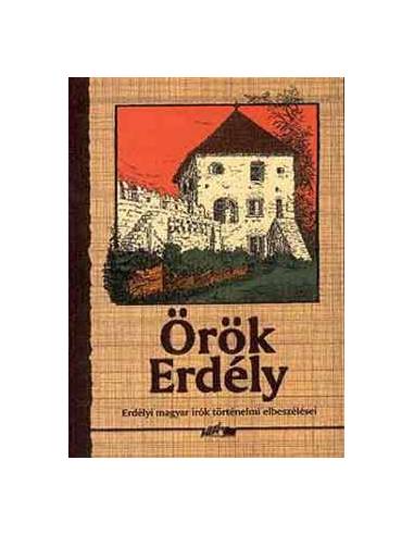 Örök Erdély - Erdélyi magyar írók történelmi elbeszélései