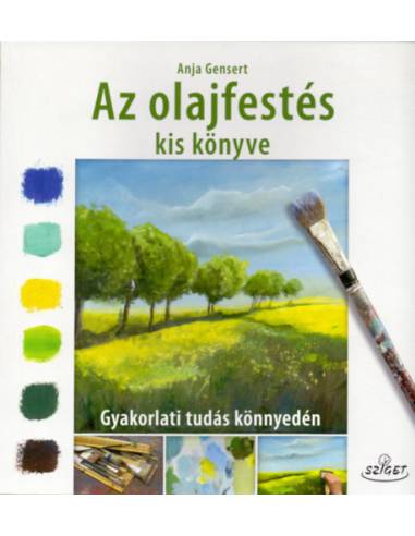 Az olajfestés kiskönyve - Gyakorlati tudás könnyedén