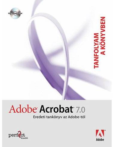 Adobe Acrobat 7.0 - Tanfolyam a könyvben - Eredeti tankönyv az Adobe-tól - CD melléklettel