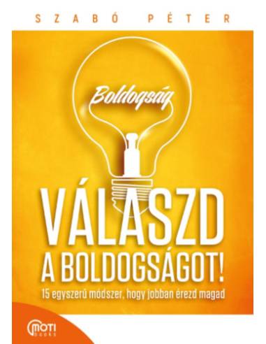 Válaszd a boldogságot! - 15 egyszerű módszer, hogy jobban érezd magad