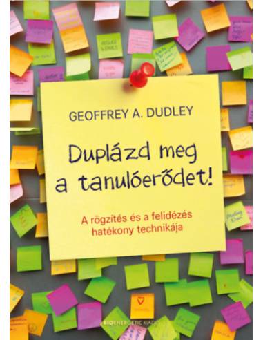Duplázd meg a tanulóerődet! - A rögzítés és a felidézés hatékony technikája