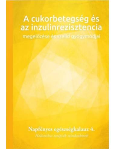 A cukorbetegség és az inzulinrezisztencia megelőzése és szelíd gyógymódjai - Napfényes egészségkalauz 4. - Holisztikus terápiák 