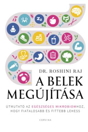 A belek megújítása - Útmutató az egészséges mikrobiomhoz, hogy fiatalosabb és fittebb lehess