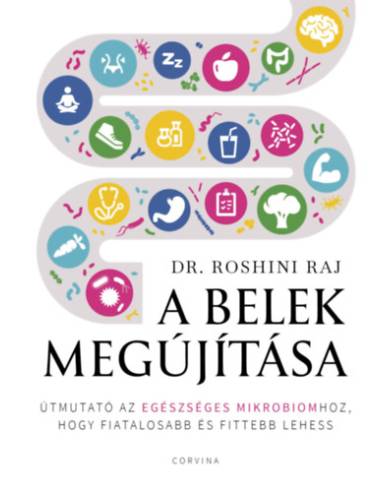 A belek megújítása - Útmutató az egészséges mikrobiomhoz, hogy fiatalosabb és fittebb lehess