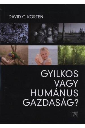 Gyilkos vagy humánus gazdaság? - David C. Korten