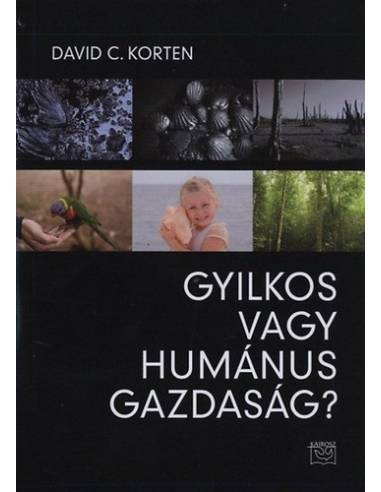 Gyilkos vagy humánus gazdaság? - David C. Korten