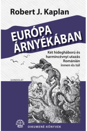 Európa árnyékában - Két hidegháború és harmincévnyi utazás Románián innen és túl