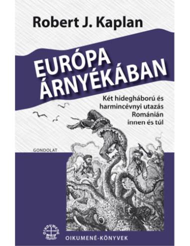 Európa árnyékában - Két hidegháború és harmincévnyi utazás Románián innen és túl