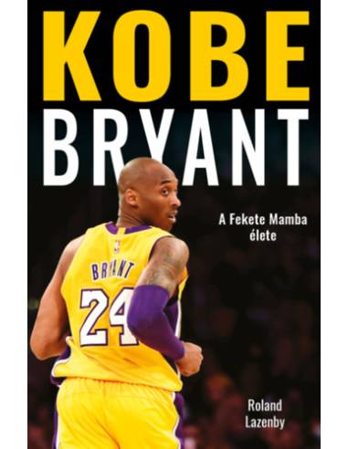 Kobe Bryant - A Fekete Mamba élete