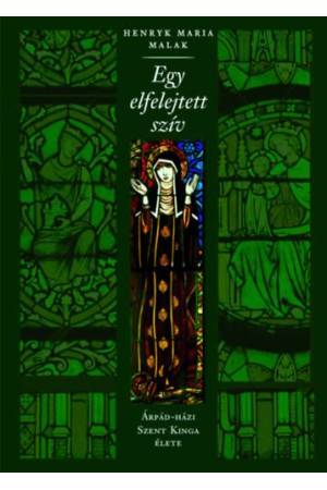 Egy elfelejtett szív - Árpád-házi Szent Kinga élete