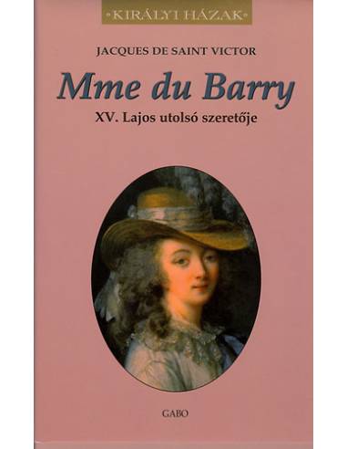 Mme du Barry - XV. Lajos utolsó szeretője