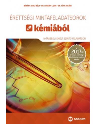 Érettségi mintafeladatsorok kémiából (10 írásbeli emelt szintű feladatsor) - A 2017-től érvényes érettségi követelményrendszer a